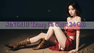 52nohu trang cá cược 24 giờ