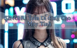 52nohu trên di động cho máy tính