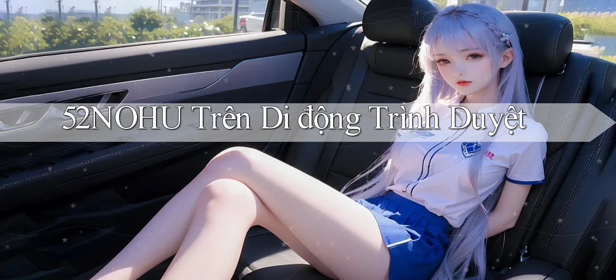 52nohu trên di động trình duyệt