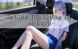 52nohu trên di động trình duyệt