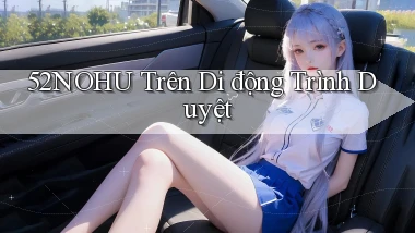 52nohu trên di động trình duyệt