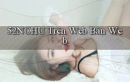52nohu trên web bản web
