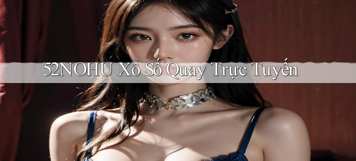 52nohu Xổ số quay trực tuyến