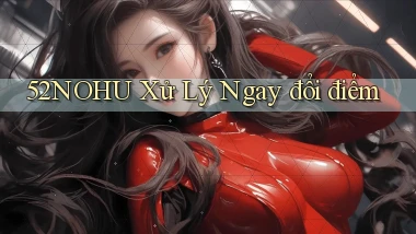 52nohu xử lý ngay đổi điểm