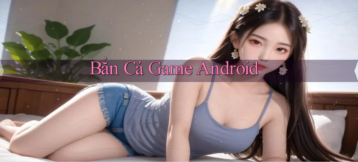 Bắn cá Game Android