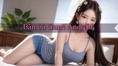 Bắn cá Game Android