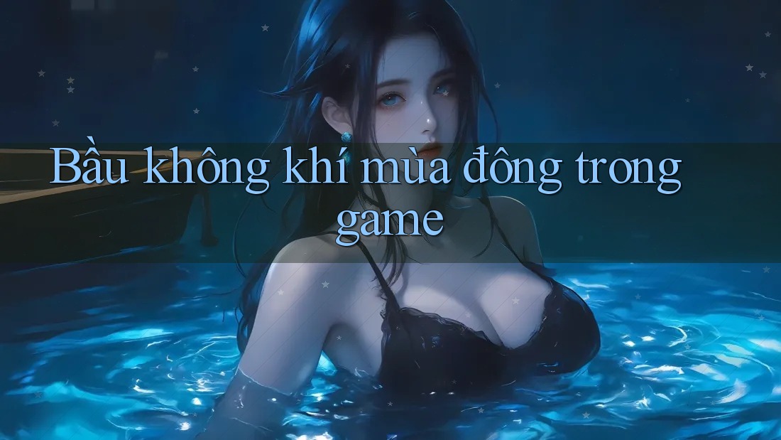 Bầu không khí mùa đông trong game Bầu không khí mùa đông trong game