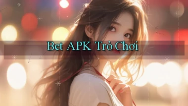 bet APK trò chơi