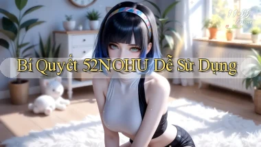 bí quyết 52nohu dễ sử dụng