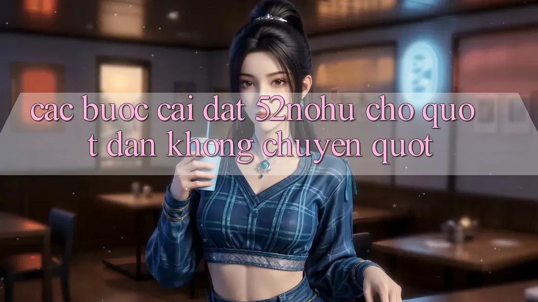 Các bước cài đặt 52nohu cho " dân không chuyên"