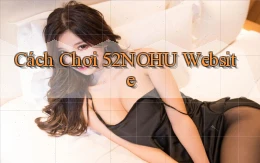 cách chơi 52nohu website