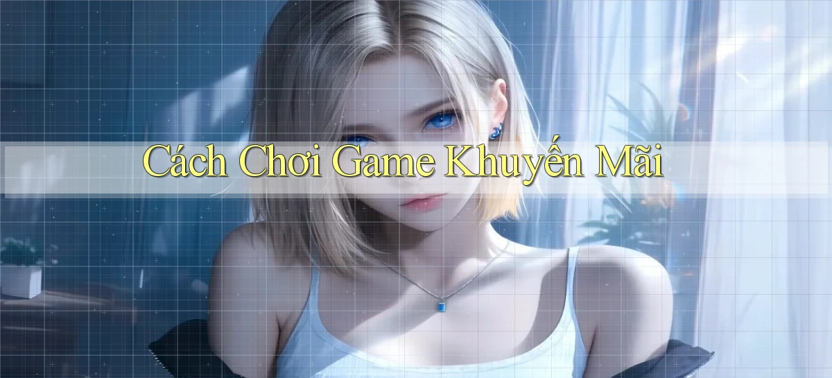 Cách chơi Game khuyến mãi
