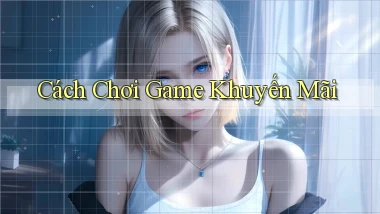 Cách chơi Game khuyến mãi