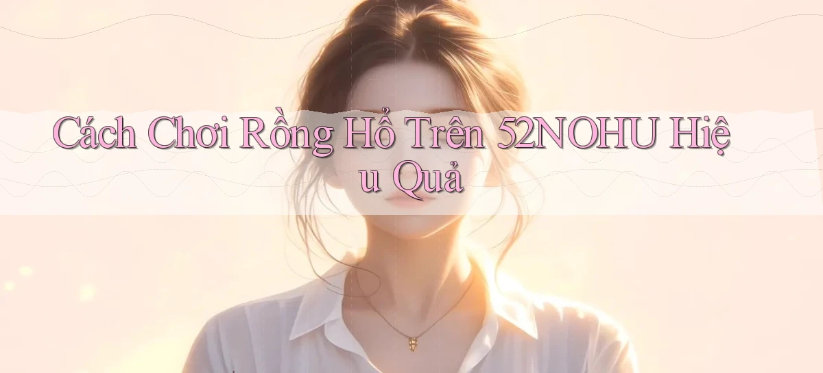 52nohu   Chơi 24h   Cổng Cập Nhật