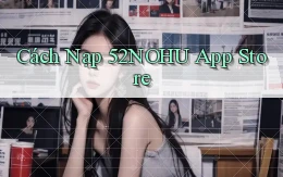 cách nạp 52nohu app store