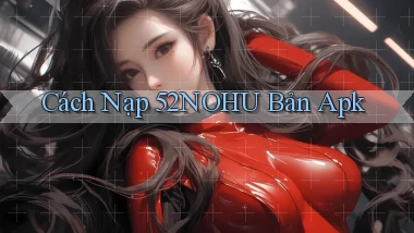 cách nạp 52nohu bản apk