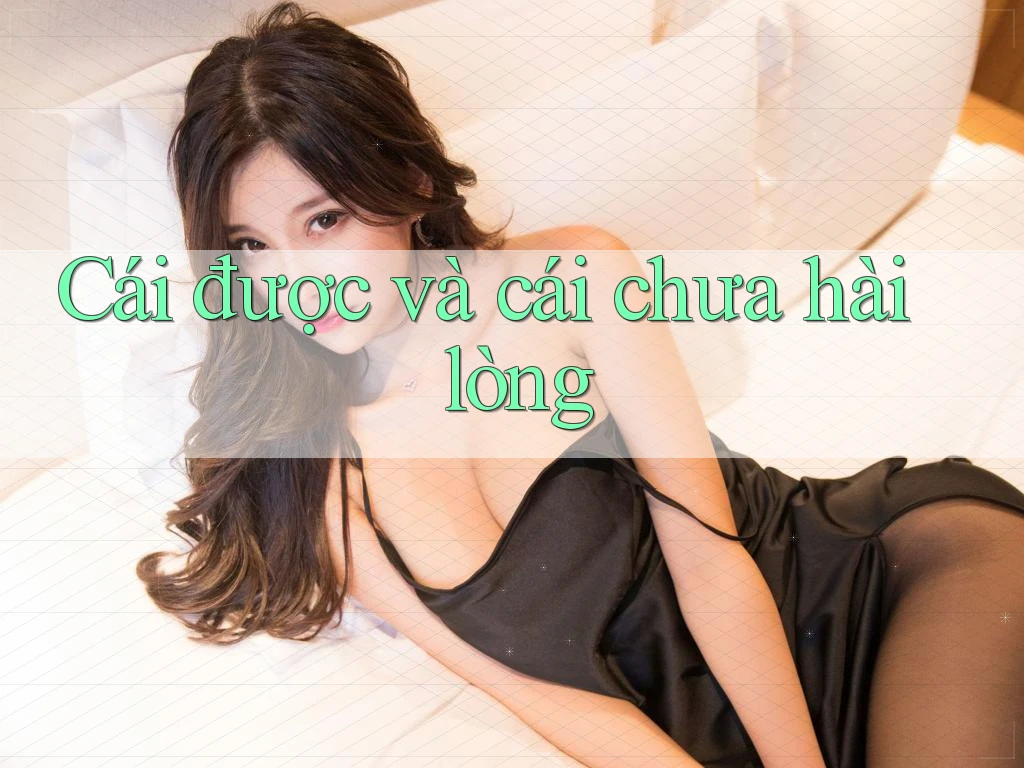Cái được và cái chưa hài lòng Cái được và cái chưa hài lòng