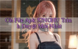cài file apk 52nohu trình duyệt mới nhất
