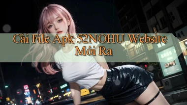 cài file apk 52nohu website mới ra
