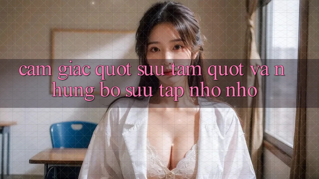 Cảm Giác " Sưu Tầm" Và Những Bộ Sưu Tập Nho Nhỏ