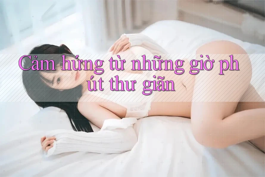 Cảm hứng từ những giờ phút thư giãn