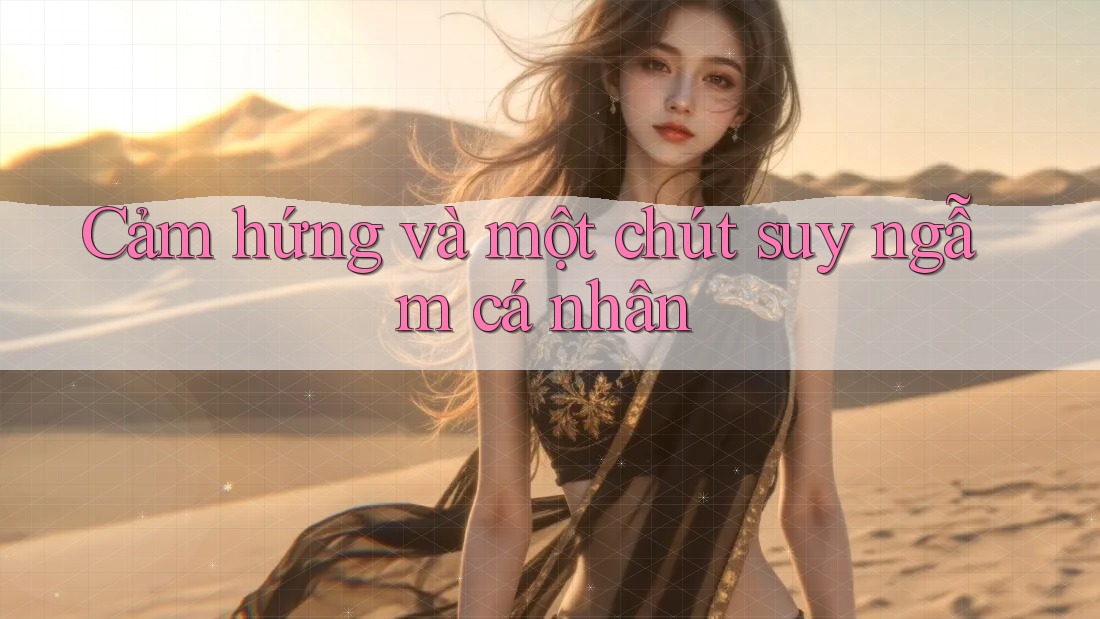 Cảm hứng và một chút suy ngẫm cá nhân Cảm hứng và một chút suy ngẫm cá nhân