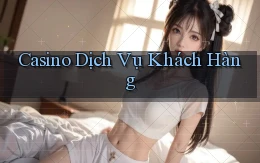 Casino Dịch vụ khách hàng