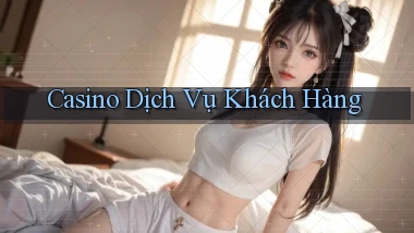 Casino Dịch vụ khách hàng