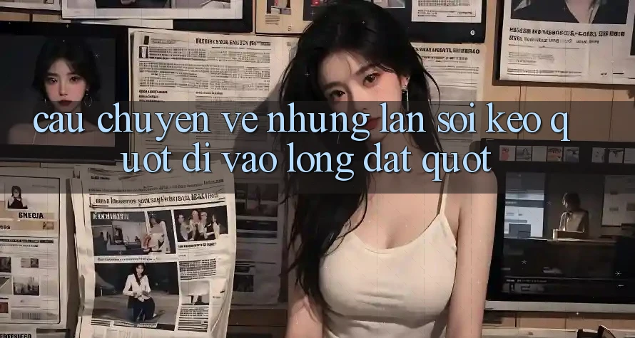 Câu chuyện về những lần soi kèo " đi vào lòng đất" Câu chuyện về những lần soi kèo " đi vào lòng đất"