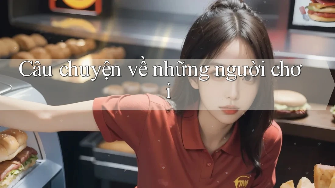 Câu Chuyện Về Những Người Chơi Câu Chuyện Về Những Người Chơi