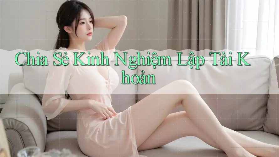Chia Sẻ Kinh Nghiệm Lập Tài Khoản Chia Sẻ Kinh Nghiệm Lập Tài Khoản