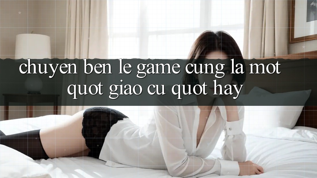 Chuyện Bên Lề: Game Cũng Là Một " Giáo Cụ" Hay Chuyện Bên Lề: Game Cũng Là Một " Giáo Cụ" Hay