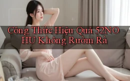 công thức hiệu quả 52nohu không rườm rà
