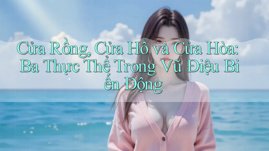 Cửa Rồng, Cửa Hổ và Cửa Hòa: Ba Thực Thể Trong Vũ Điệu Biến Động Cửa Rồng, Cửa Hổ và Cửa Hòa: Ba Thực Thể Trong Vũ Điệu Biến Động