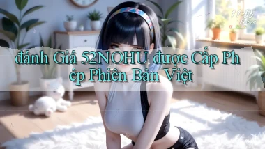 đánh giá 52nohu được cấp phép phiên bản việt