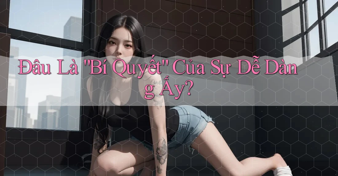 Đâu Là “Bí Quyết” Của Sự Dễ Dàng Ấy? Đâu Là “Bí Quyết” Của Sự Dễ Dàng Ấy?