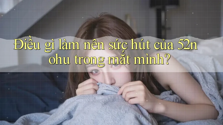 Điều gì làm nên sức hút của 52nohu trong mắt mình? Điều gì làm nên sức hút của 52nohu trong mắt mình?