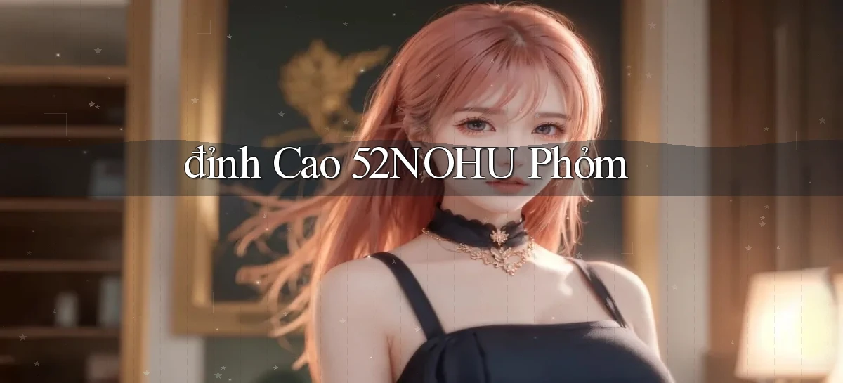 52nohu   Chơi 24h   Cổng Cập Nhật