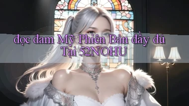 đọc đam mỹ phiên bản đầy đủ tại 52nohu