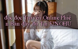 đọc đọc truyện online phiên bản đầy đủ tại 52nohu