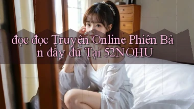 đọc đọc truyện online phiên bản đầy đủ tại 52nohu