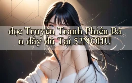 đọc truyện tranh phiên bản đầy đủ tại 52nohu