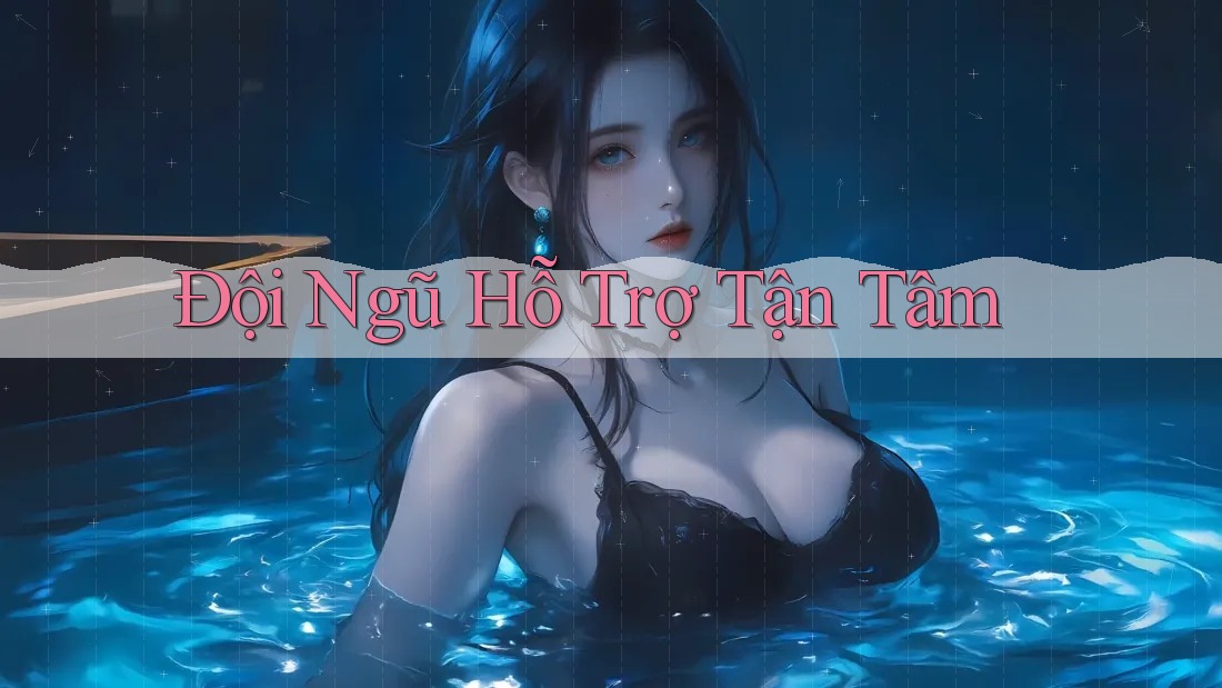 Đội ngũ hỗ trợ tận tâm Đội ngũ hỗ trợ tận tâm