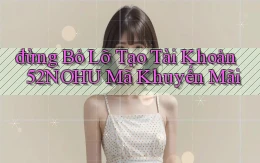 đừng bỏ lỡ tạo tài khoản 52nohu mã khuyến mãi