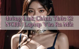 đường link chính thức 52nohu laptop vừa ra mắt