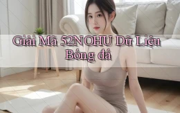 giải mã 52nohu dữ liệu bóng đá
