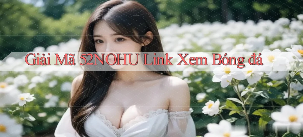 giải mã 52nohu link xem bóng đá