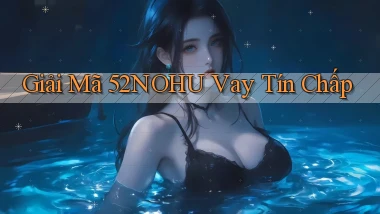 giải mã 52nohu vay tín chấp