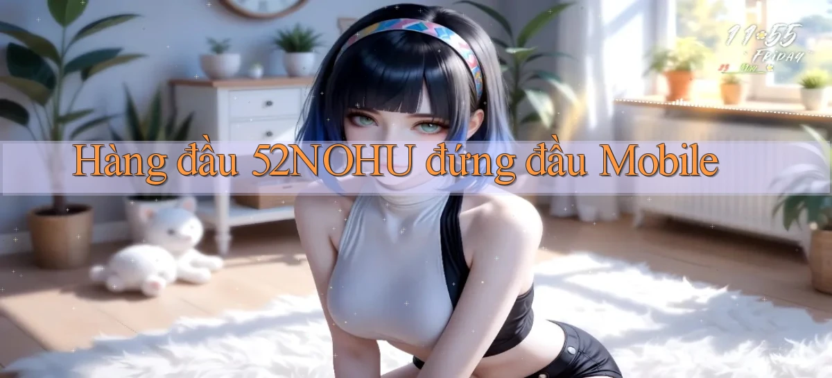 hàng đầu 52nohu đứng đầu mobile