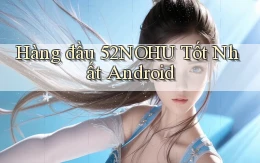 hàng đầu 52nohu tốt nhất android